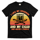 Retro I Like My Bourbon And My Cigar And Maybe Three People Funny Quote T-Shirt