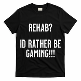Rehab I'd Rather Be Gaming T-Shirt
