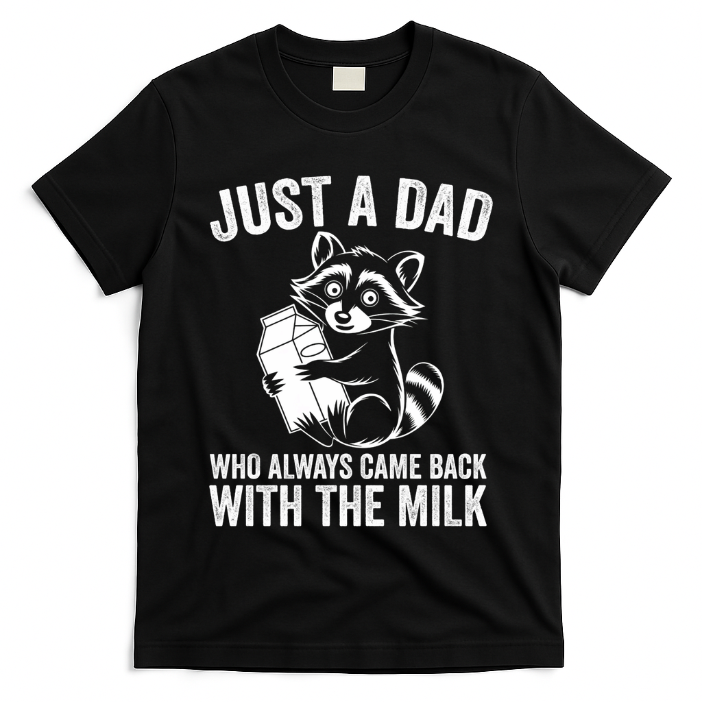Raccoon Just A Dad Who Always Came Back With The Milk  T-Shirt