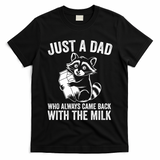 Raccoon Just A Dad Who Always Came Back With The Milk  T-Shirt