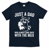 Raccoon Just A Dad Who Always Came Back With The Milk  T-Shirt