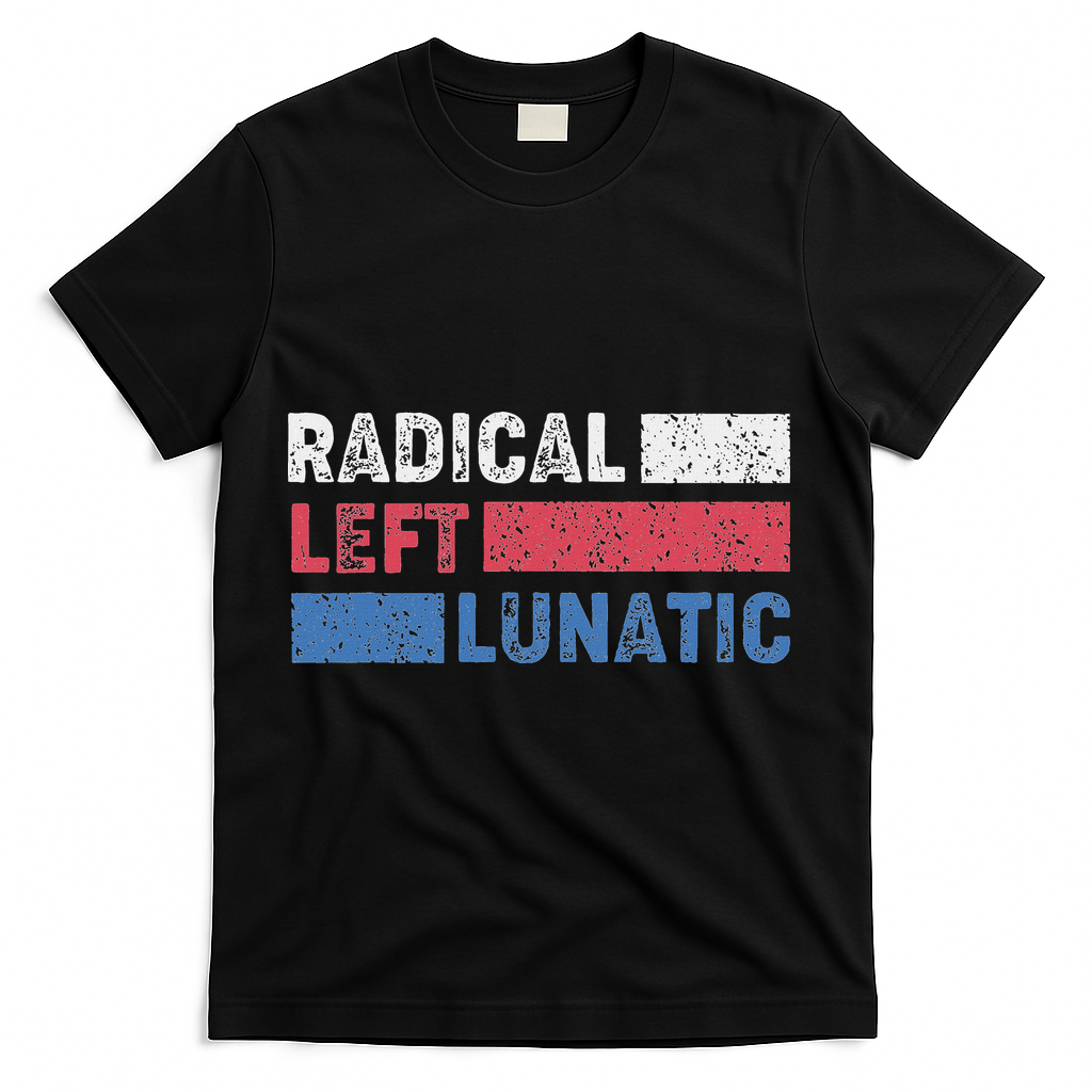 Radical Left Lunatic Anti Trump Funny Democrat T-Shirt - Black