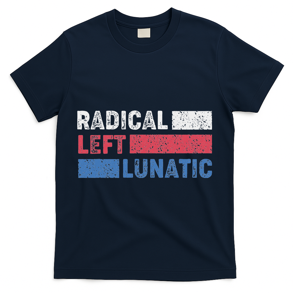 Radical Left Lunatic Anti Trump Funny Democrat T-Shirt - Navy