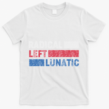 Radical Left Lunatic Anti Trump Funny Democrat T-Shirt - White