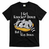 Raccoon Meme I Get Knocked Down But I Stay Down T-Shirt