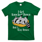 Raccoon Meme I Get Knocked Down But I Stay Down T-Shirt