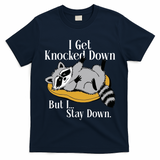 Raccoon Meme I Get Knocked Down But I Stay Down T-Shirt