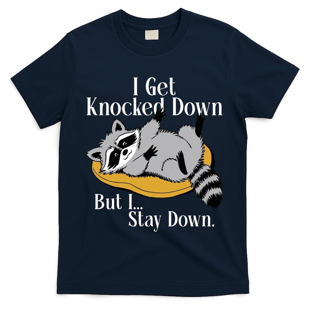 Raccoon Meme I Get Knocked Down But I Stay Down T-Shirt