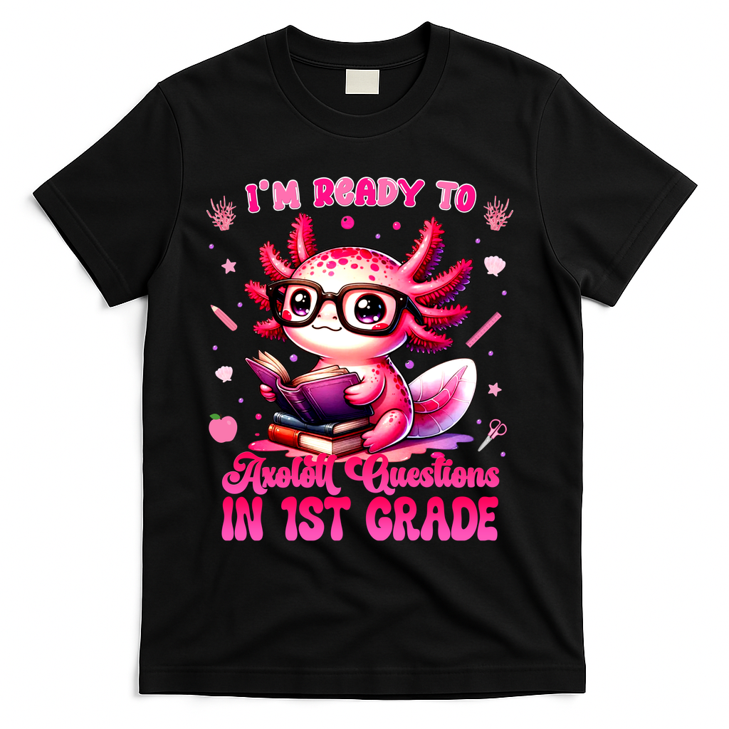Ready To 1st Grade Axolotl Question First Day Of School T-Shirt - Black