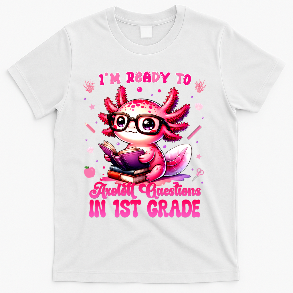 Ready To 1st Grade Axolotl Question First Day Of School T-Shirt - White