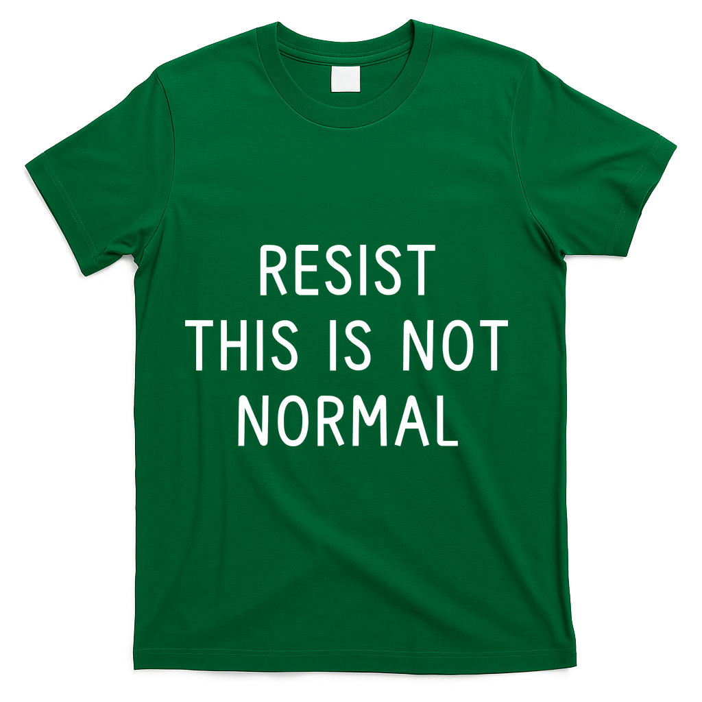 Resist This Is Not Normal T-Shirt - Green