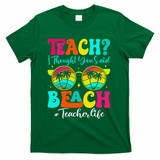 Retro Teach I Thought You Said Beach Teacher Summer Break T-Shirt - Green