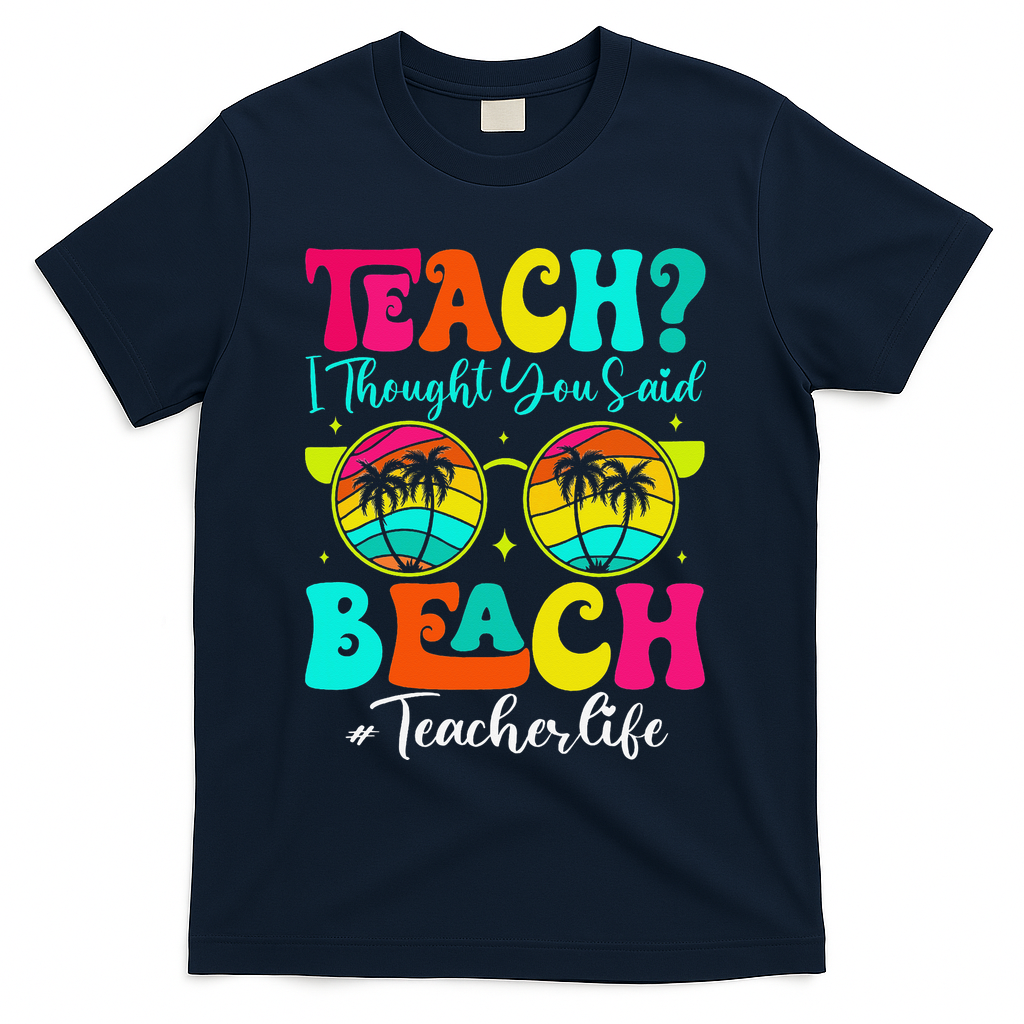 Retro Teach I Thought You Said Beach Teacher Summer Break T-Shirt - Navy
