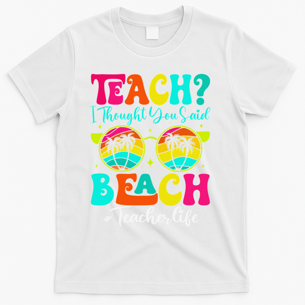 Retro Teach I Thought You Said Beach Teacher Summer Break T-Shirt - White