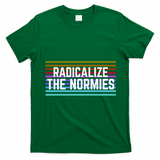 Radicalize The Normies T-Shirt - Irish Green
