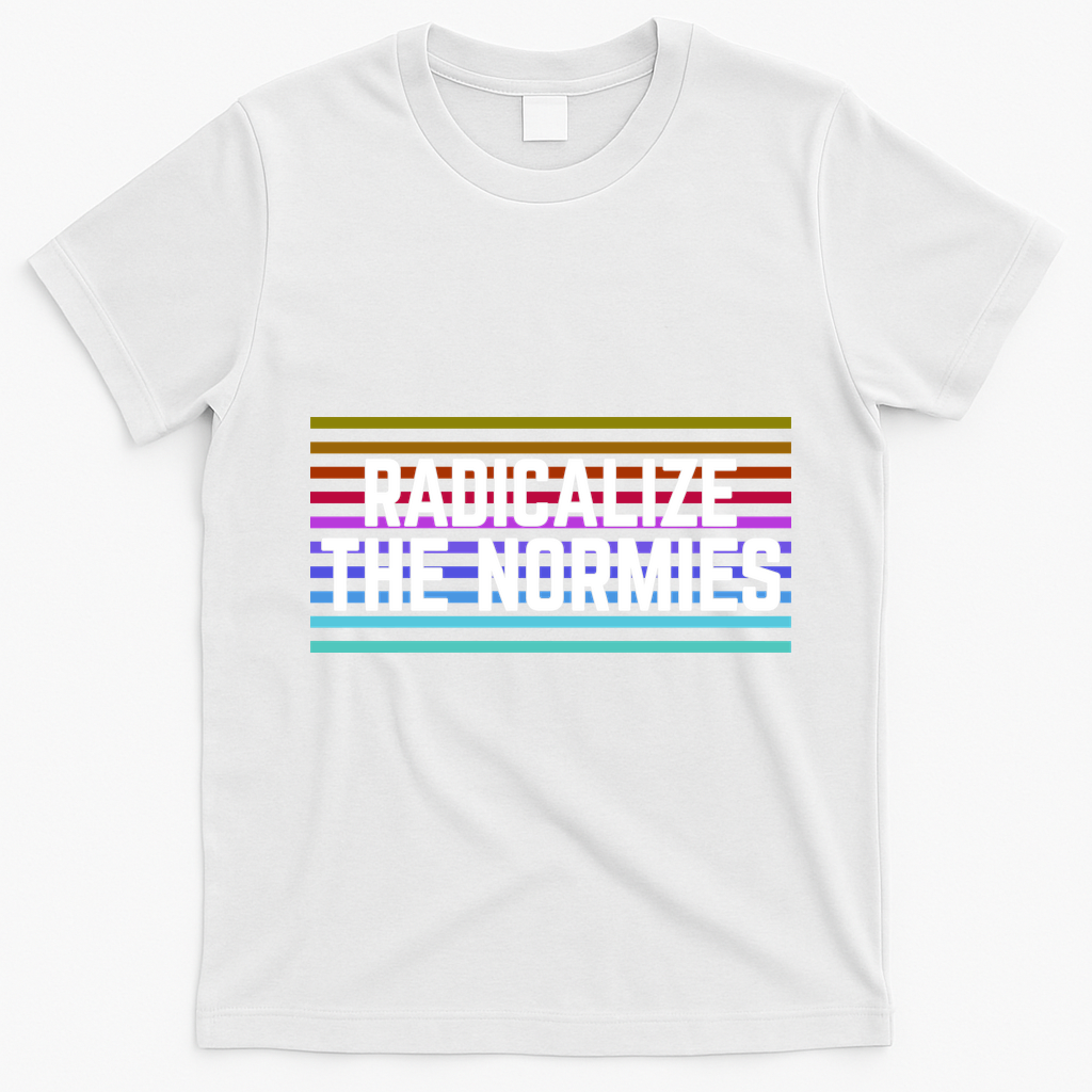 Radicalize The Normies T-Shirt - White