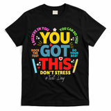 Rock The Test Don't Stress You Got This Teacher Testing Day  T-Shirt - Black