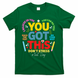 Rock The Test Don't Stress You Got This Teacher Testing Day  T-Shirt - Green