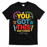 Rock The Test Dont Stress You Got This Teacher Testing Day  T-Shirt - Black
