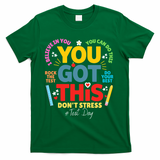 Rock The Test Dont Stress You Got This Teacher Testing Day  T-Shirt - Green