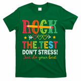Rock The Test Don't Stress Just Do Your Best Teacher Testing T-Shirt - Green