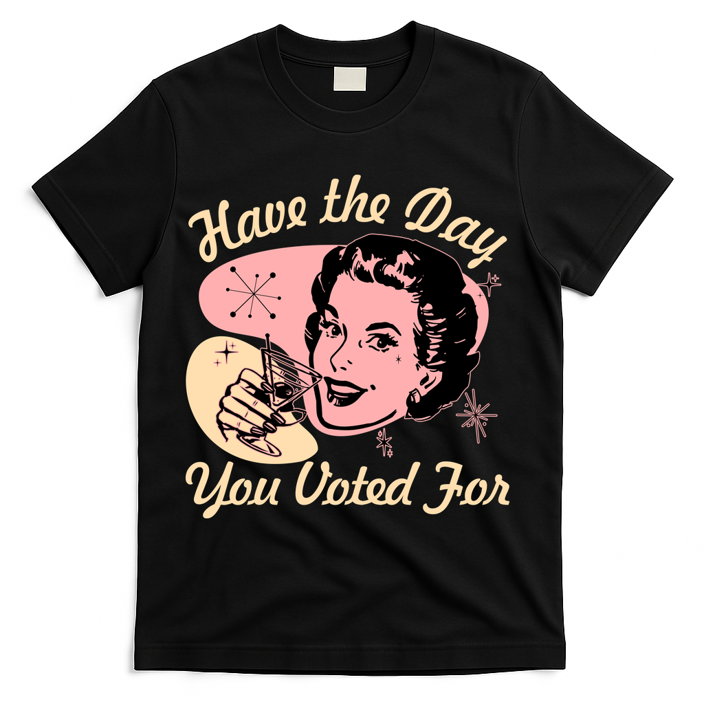 Retro Vintage 1950s Have The Day You Voted For T-Shirt - Black