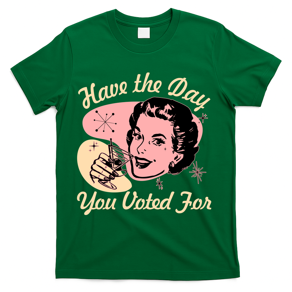 Retro Vintage 1950s Have The Day You Voted For T-Shirt - Green