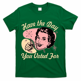Retro Vintage 1950s Have The Day You Voted For T-Shirt - Green