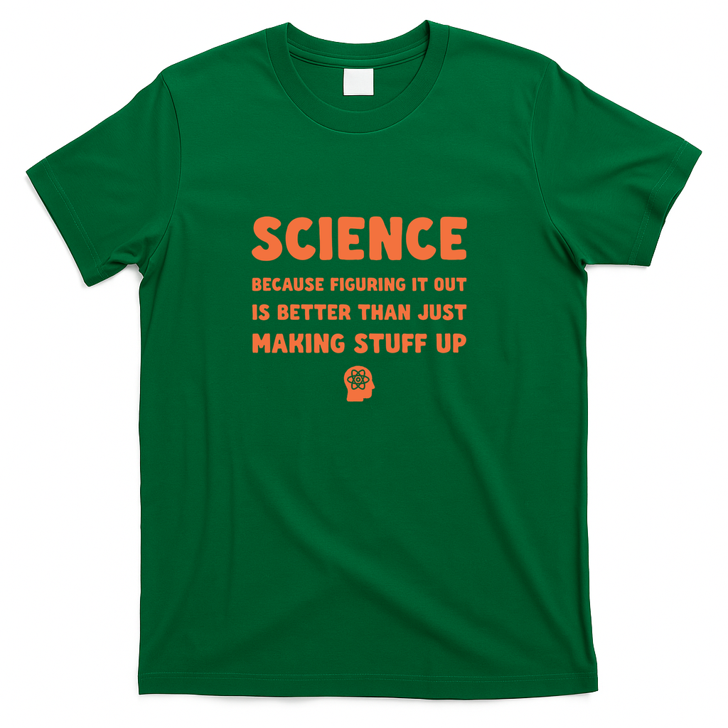 Science Because Figuring It Out Is Better Than Just Figuring It Out - Green