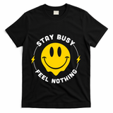 Stay Busy Feel Nothing Gift T-Shirt - Black