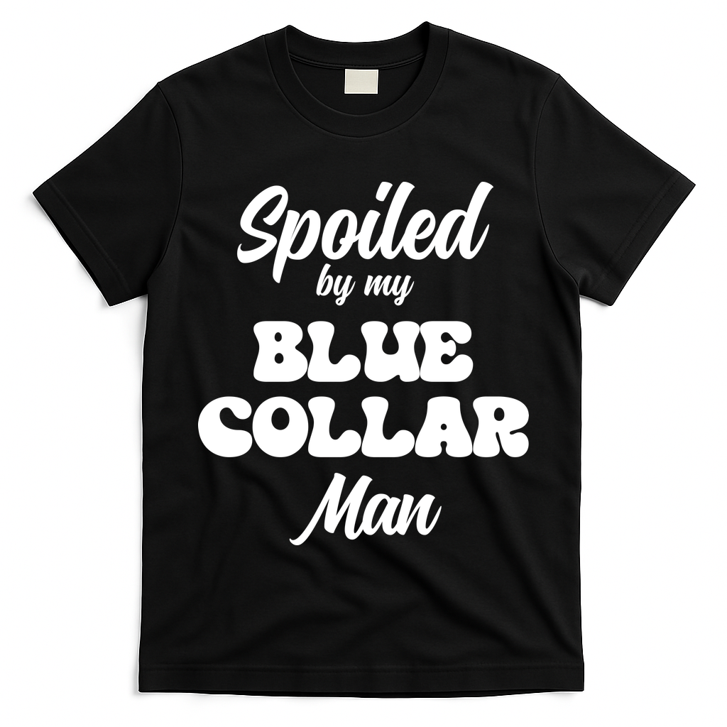 Spoiled By My Blue Collar Man T-Shirt