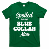 Spoiled By My Blue Collar Man T-Shirt