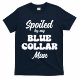 Spoiled By My Blue Collar Man T-Shirt