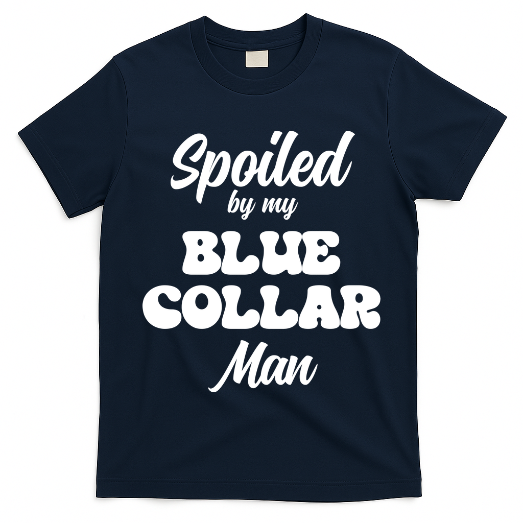 Spoiled By My Blue Collar Man T-Shirt