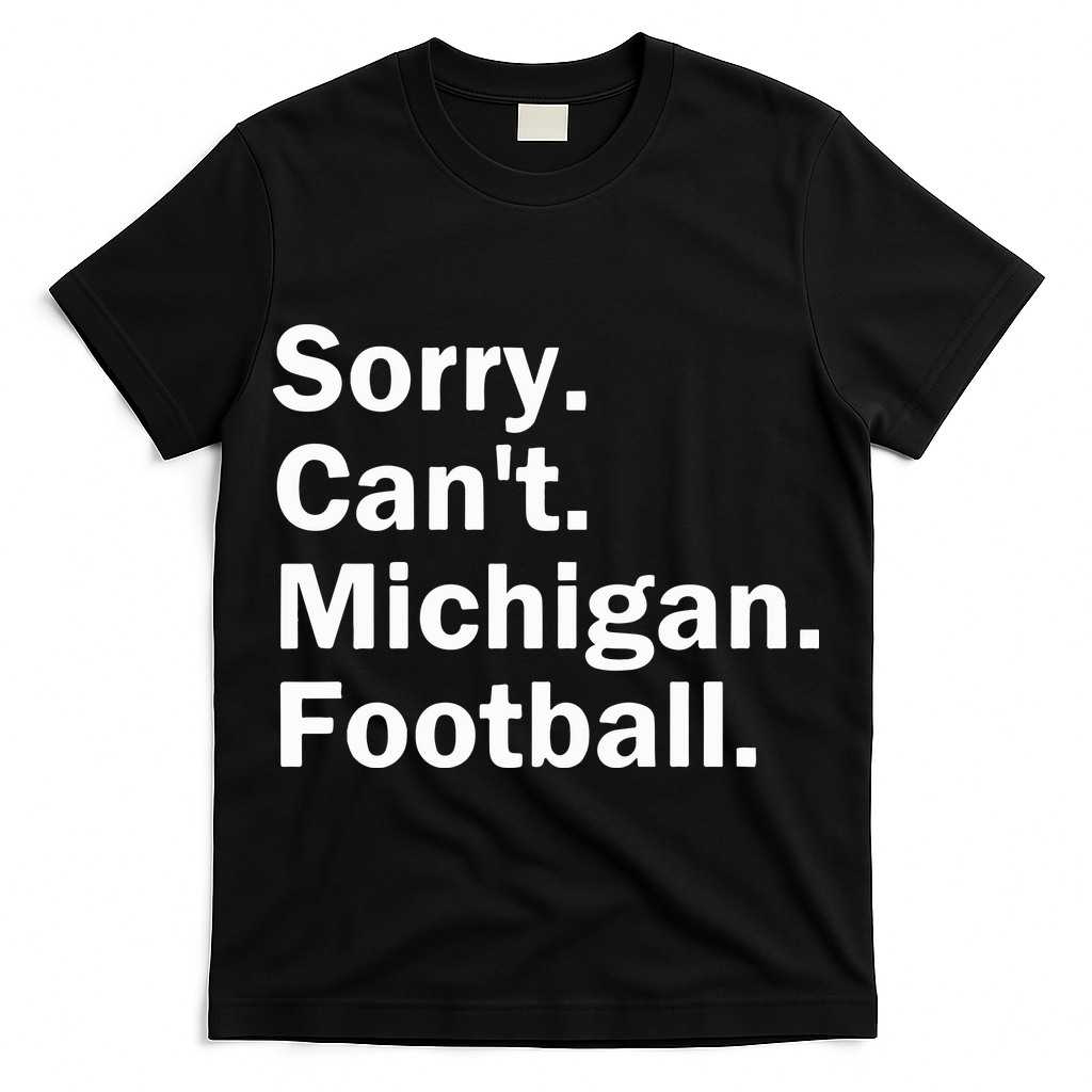 Sorry Cant Michigan Football T-Shirt