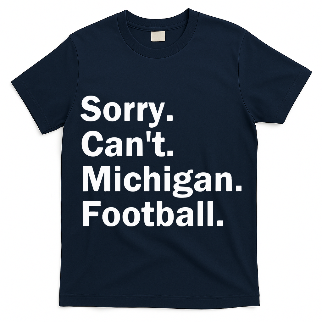 Sorry Cant Michigan Football T-Shirt