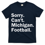 Sorry Cant Michigan Football T-Shirt