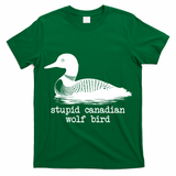 Stupid Canadian Wolf Bird Funny Meme T-Shirt