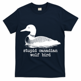 Stupid Canadian Wolf Bird Funny Meme T-Shirt
