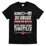 Some Do Drugs We Solve Our Problems With Wide Open Throttles T-Shirt
