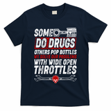 Some Do Drugs We Solve Our Problems With Wide Open Throttles T-Shirt