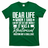 Sarcasm Dear Life Funny Sarcastic T-Shirt - Green