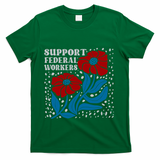 Support Federal Workers  Anti Trump . T-Shirt - Green