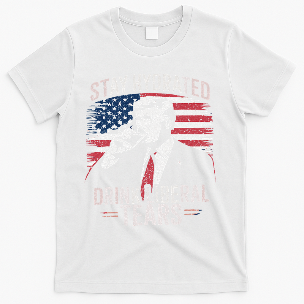 Stay Hydrated And Drink LiberalS Tears Trump 2025 T-Shirt - White