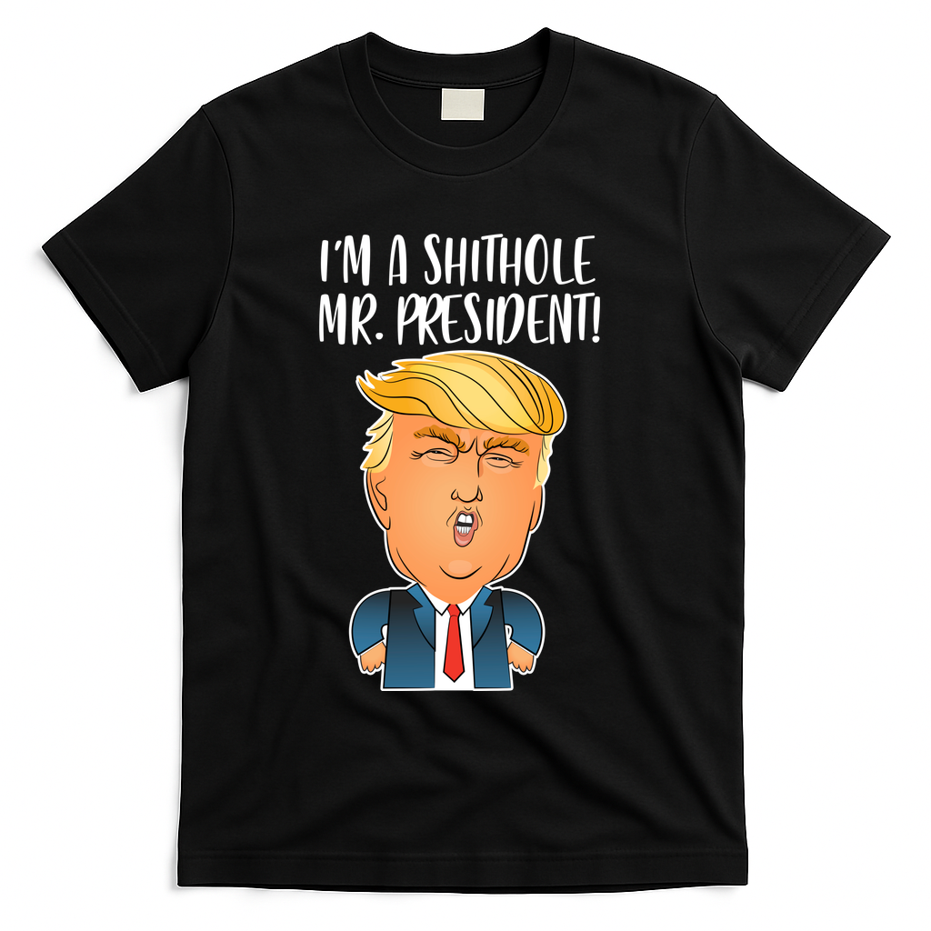 IM A Shithole Mr. President Funny Trump T-Shirt - Black