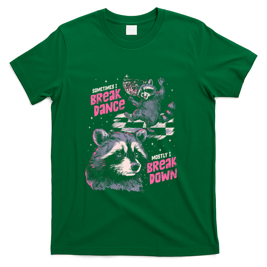 Sometimes I Break Dance Mostly I Break Down - Green