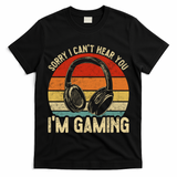 Sorry I Can't Hear You I'm Gaming Funny Gamer Gaming Vintage Gift T-Shirt