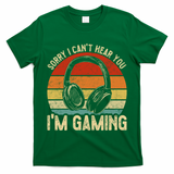 Sorry I Can't Hear You I'm Gaming Funny Gamer Gaming Vintage Gift T-Shirt