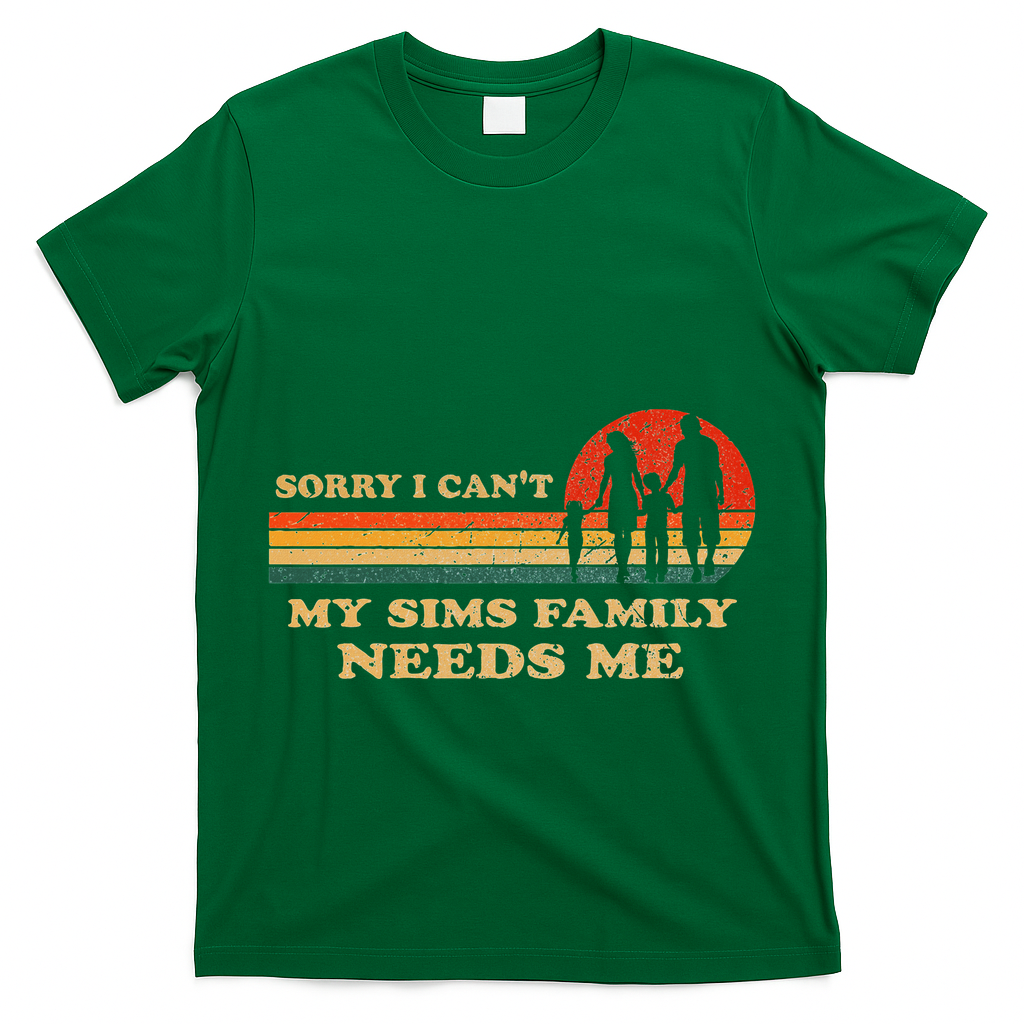 Sorry I CanT My Sims Family Needs Me Novelty Sarcastic T-Shirt