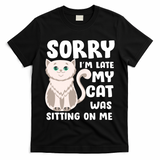 Sorry I'm Late My Cat Was Sitting On Me T-Shirt